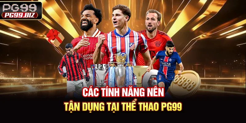 Các tính năng nên tận dụng tại thể thao PG99