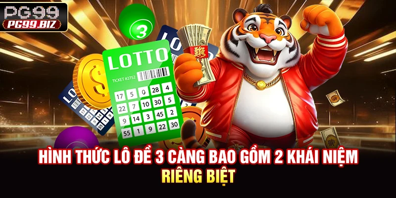 Hình thức lô đề 3 càng bao gồm 2 khái niệm riêng biệt