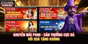 Khuyến Mãi PG99 - Săn Thưởng Cực Đã Với Quà Tặng Khủng