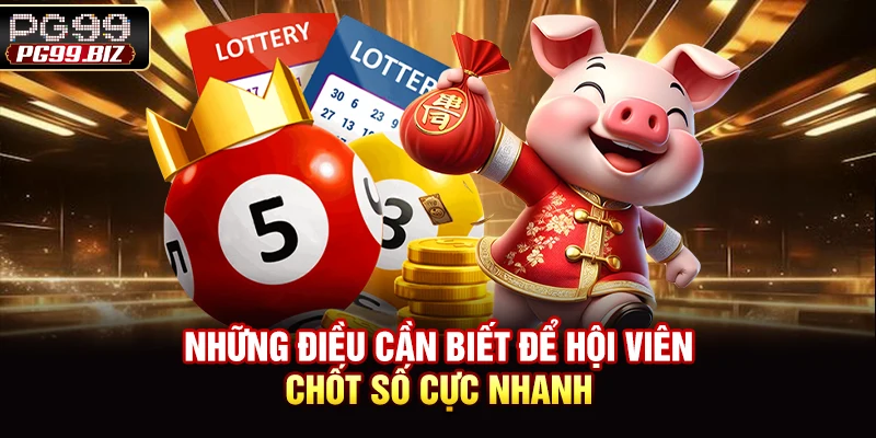 Những điều cần biết để hội viên chốt số cực nhanh