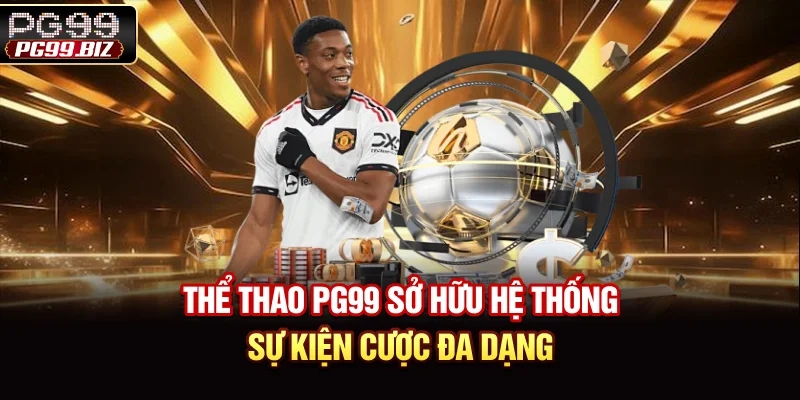 Thể thao PG99 sở hữu hệ thống sự kiện cược đa dạng