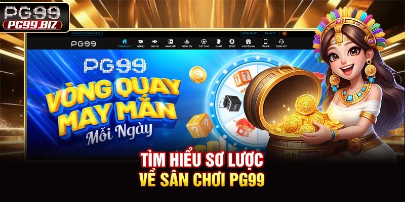 Tìm hiểu sơ lược về sân chơi PG99
