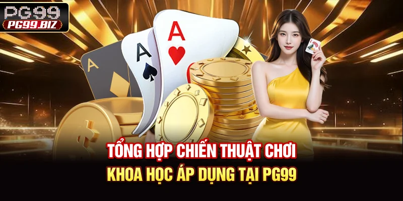 Tổng hợp chiến thuật chơi khoa học áp dụng tại PG99