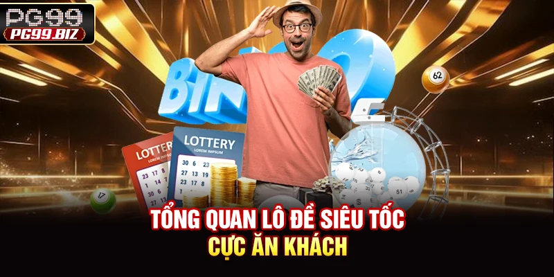 Tổng quan lô đề siêu tốc cực ăn khách