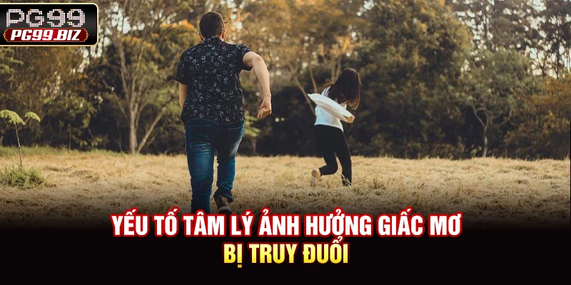 Yếu tố tâm lý ảnh hưởng giấc mơ bị truy đuổi 