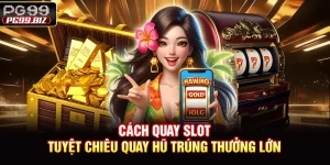 Cách Quay Slot - Tuyệt Chiêu Quay Hũ Trúng Thưởng Lớn