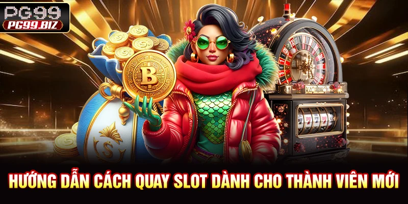 Hướng dẫn cách quay slot dành cho thành viên mới