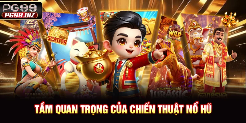 Tầm quan trọng của chiến thuật nổ hũ